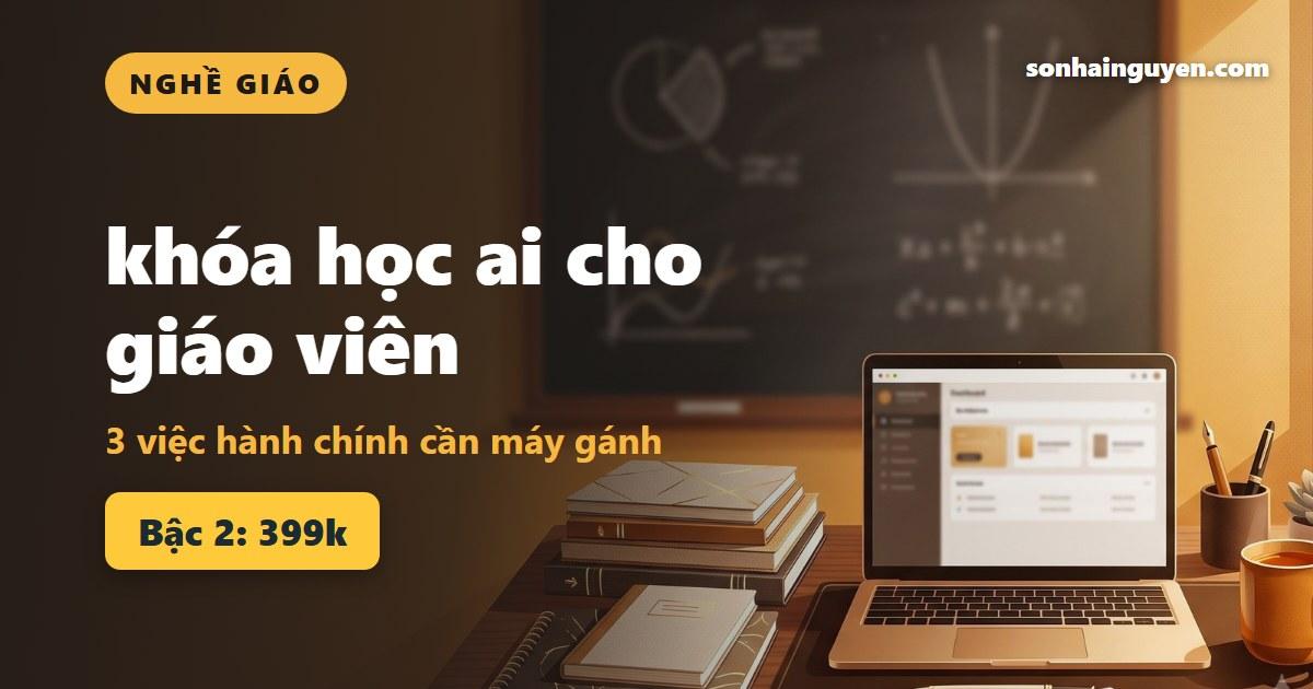 khóa học ai cho giáo viên: 3 việc hành chính cần máy gánh