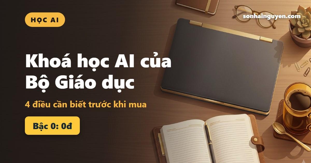 Khoá học AI của Bộ Giáo dục: 4 điều cần biết trước khi mua