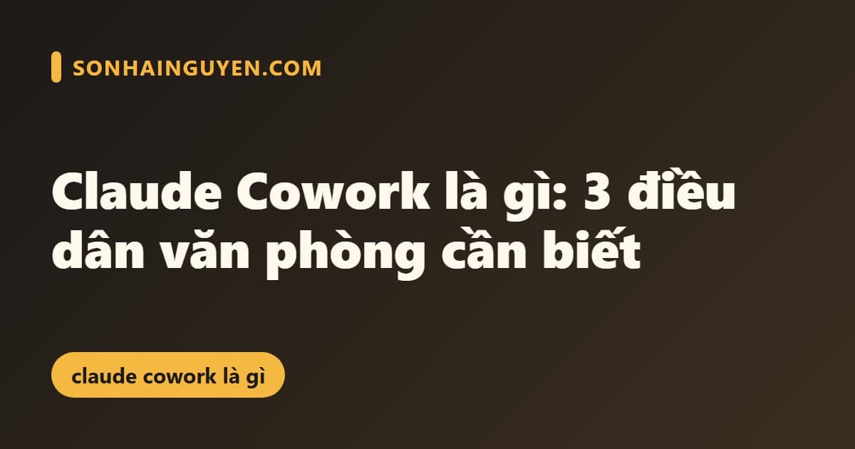 Claude Cowork là gì: Những điều cần biết