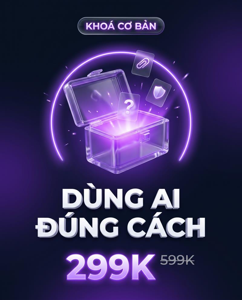 Khoá Cơ Bản – Dùng AI Đúng Cách